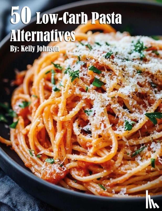 Johnson, Kelly - 50 Low-Carb Pasta Alternatives