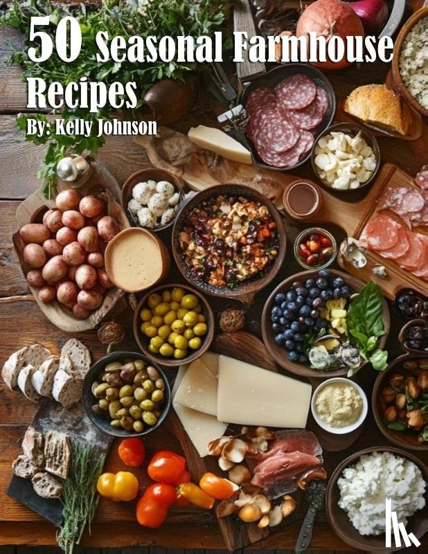 Johnson, Kelly - 50 Seasonal Farmhouse Recipes