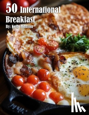 Johnson, Kelly - 50 International Breakfast Food Recipes
