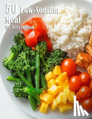 Johnson, Kelly - 50 Low-Sodium Meal Recipes