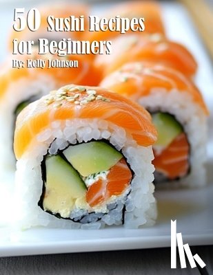 Johnson, Kelly - 50 Sushi Recipes for Beginners
