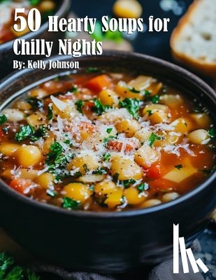 Johnson, Kelly - 50 Hearty Soups for Chilly Nights