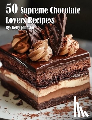 Johnson, Kelly - 50 Supreme Chocolate Dessert Lovers Recipes