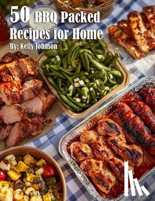 Johnson, Kelly - 50 BBQ Packed Recipes for Home