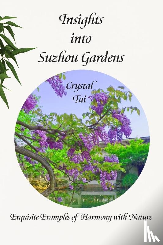 Tai, Crystal - Insights into Suzhou Gardens