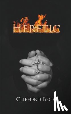 Beck, Clifford - Heretic - The Life of a Witch Hunter