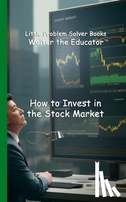 Walter the Educator - How to Invest in the Stock Market