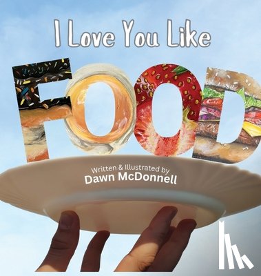 McDonnell, Dawn - I Love You Like Food