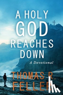 Feller, Thomas R. - A Holy God Reaches Down