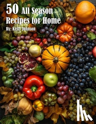 Johnson, Kelly - 50 All Season Recipes for Home