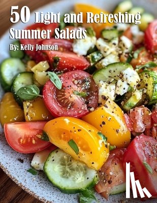 Johnson, Kelly - 50 Light and Refreshing Summer Salads