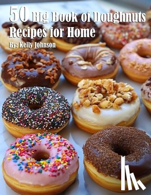 Johnson, Kelly - 50 Big Book of Doughnuts Recipes for Home