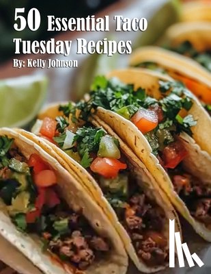 Johnson, Kelly - 50 Essential Taco Tuesday Recipes