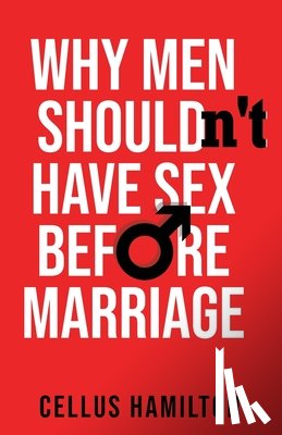Hamilton, Cellus - Why Men Shouldn't Have Sex Before Marriage