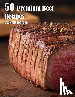 Johnson, Kelly - 50 Premium Beef Recipes