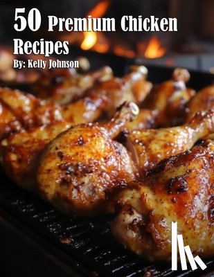 Johnson, Kelly - 50 Premium Chicken Recipes