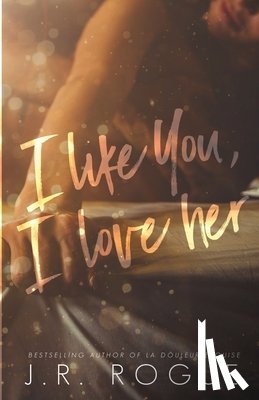 Rogue, J. R. - I Like You, I Love Her