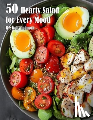 Johnson, Kelly - 50 Hearty Salads for Every Mood Recipes