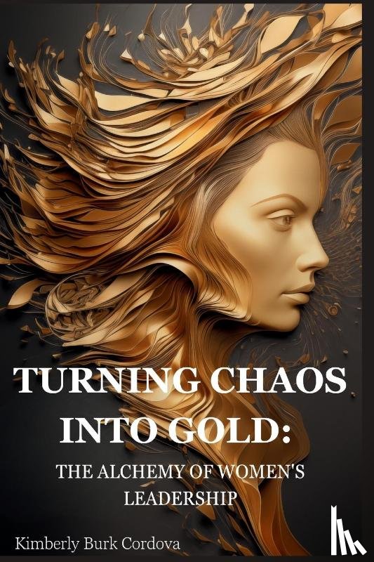 Cordova, Kimberly - Turning Chaos into Gold