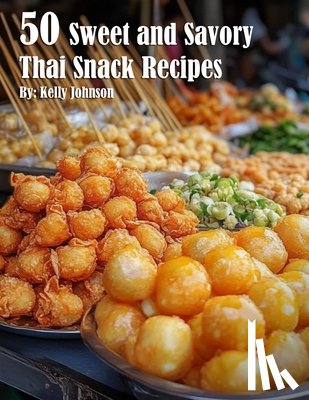 Johnson, Kelly - 50 Sweet and Savory Thai Snack Recipes