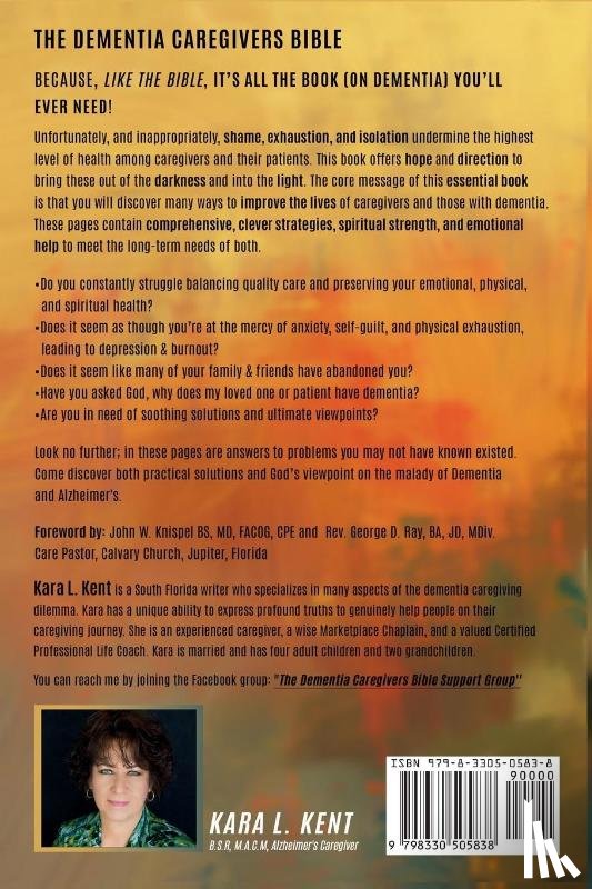 Kent, Kara L. - The Dementia Caregivers Bible; Ultimate Strategies, Stories & Scriptures To Improve Communication, Manage Behavior, & Avoid Burnout, Lessening The Rigorous Impact Of The Journey