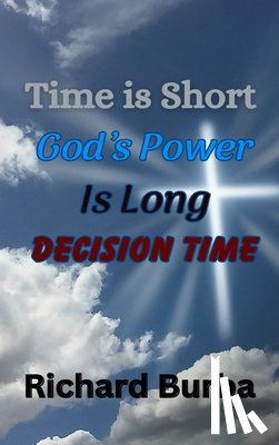 Burba, Richard - Time is Short God's Power is Long