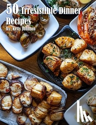 Johnson, Kelly - 50 Irresistible Dinner Recipes