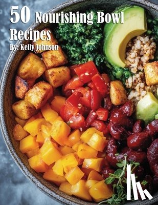 Johnson, Kelly - 50 Nourishing Bowl Recipes