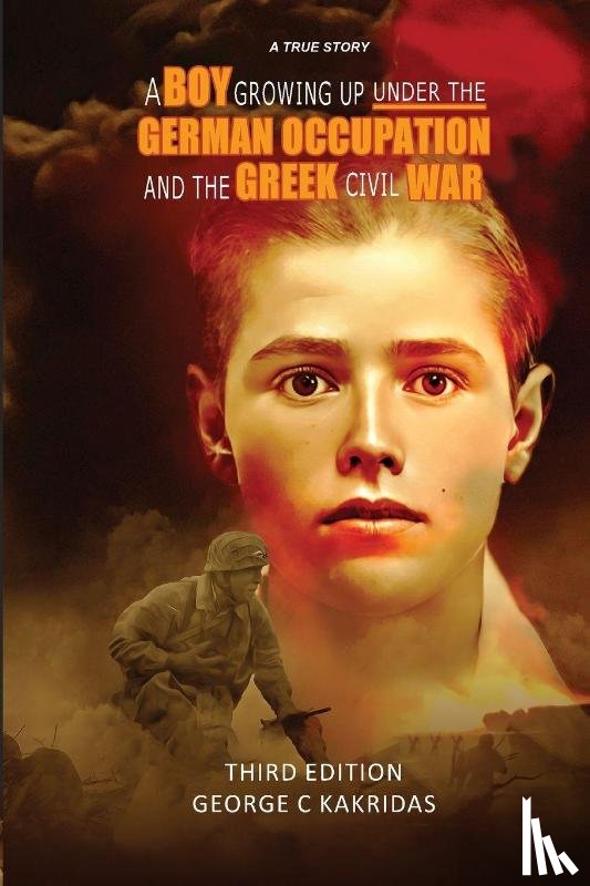 Kakridas, George - A Boy Growing Up Under the German Occupancy and the Greek Civil War