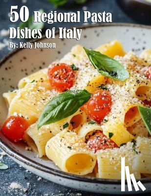 Johnson, Kelly - 50 Regional Pasta Dishes of Italy