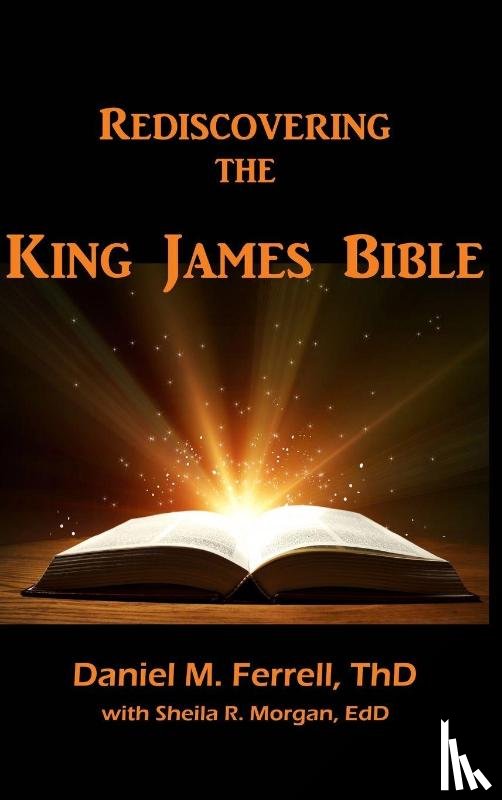 Ferrell, Daniel M., Morgan, Sheila R. - Rediscovering the King James Bible