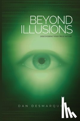 Desmarques, Dan - Beyond Illusions: Discovering Your True Nature
