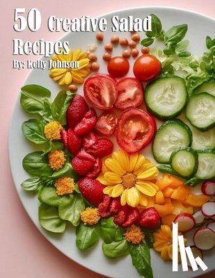 Johnson, Kelly - 50 Creative Salad Recipes