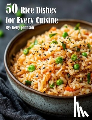 Johnson, Kelly - 50 Rice Dishes for Every Cuisine