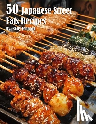 Johnson, Kelly - 50 Japanese Street Eats Recipes