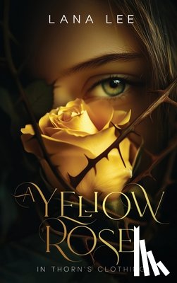 Lee, Lana - A Yellow Rose In Thorn's Clothing