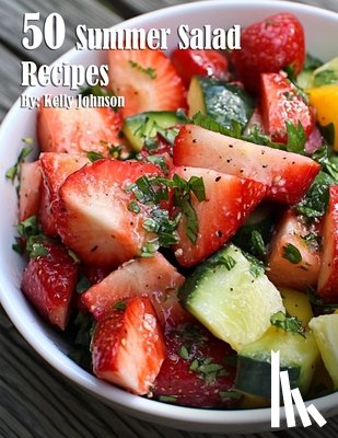 Johnson, Kelly - 50 Summer Salad Recipes
