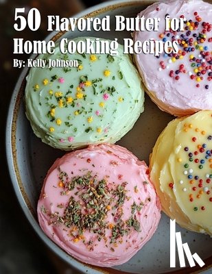 Johnson, Kelly - 50 Flavored Butter for Home Cooking Recipes