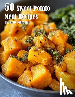 Johnson, Kelly - 50 Sweet Potato Meal Recipes