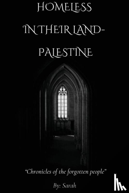 Alam, Sarah - Homeless In Their Land- Palestine