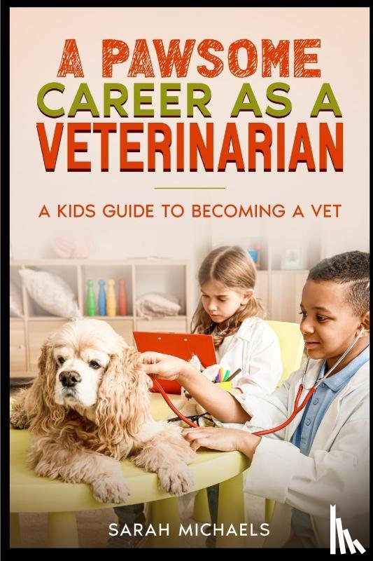 Michaels, Sarah - A Pawsome Career as a Veterinarian