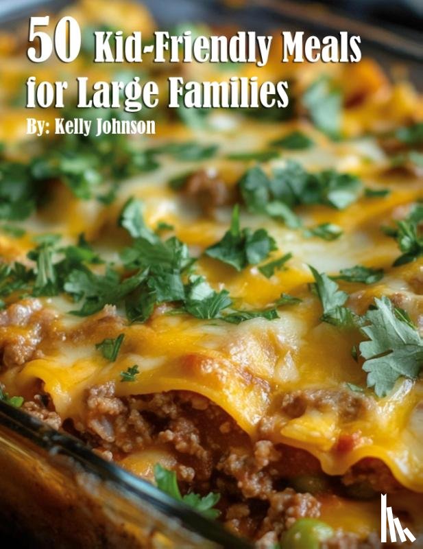 Johnson, Kelly - 50 Kid-Friendly Meals for Large Families