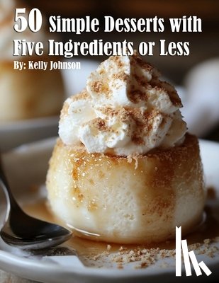 Johnson, Kelly - 50 Simple Desserts with Five Ingredients or Less