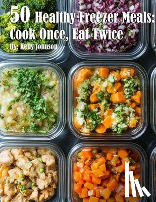 Johnson, Kelly - 50 Healthy Freezer Meals