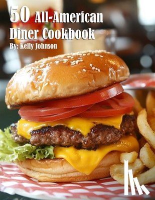 Johnson, Kelly - 50 All-American Diner Cookbook