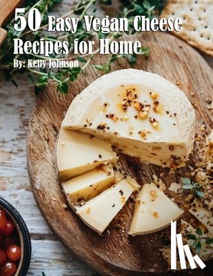 Johnson, Kelly - 50 Easy Vegan Cheese Recipes for Home