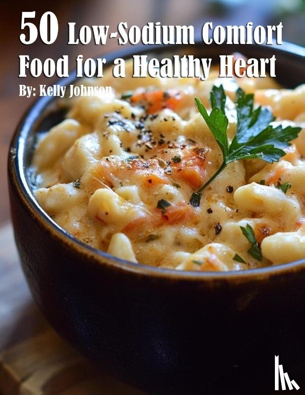 Johnson, Kelly - 50 Low-Sodium Comfort Food for a Healthier Heart