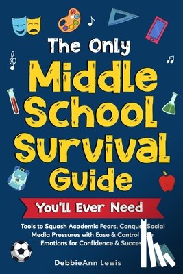 Lewis, Debbieann - The Only Middle School Guide You'll Ever Need