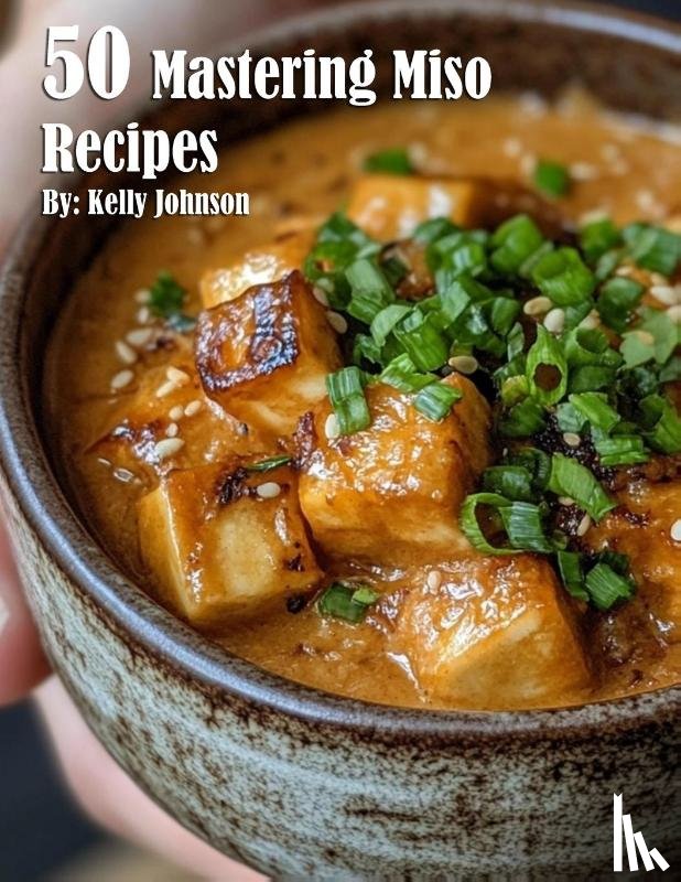 Johnson, Kelly - 50 Mastering Miso Recipes