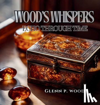 Wood, Glenn P. - Wood's Whispers Echo Through Time
